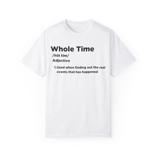 Whole Time T-shirt
